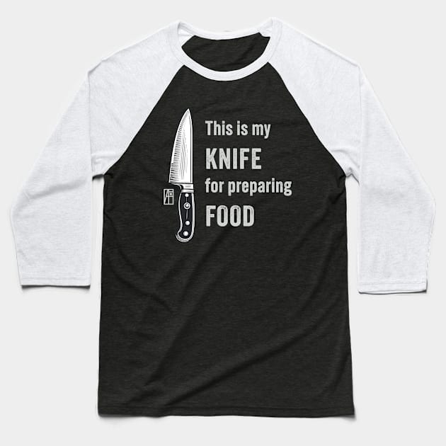 This is my KNIFE for preparing FOOD - I love food - Knives lover Baseball T-Shirt by ArtProjectShop